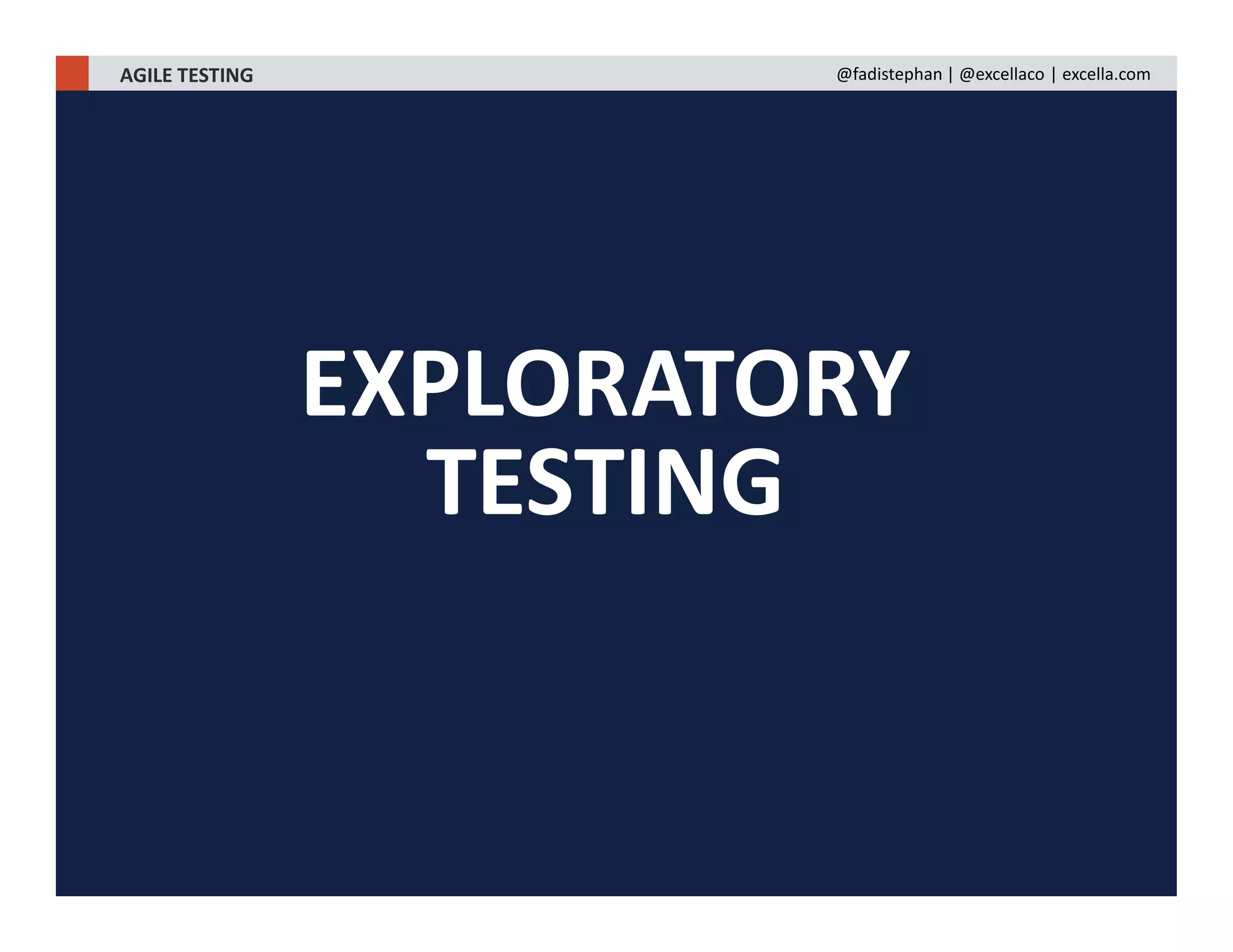 EXPLORATORY
TESTING
AGILE TESTING @fadistephan | @excellaco | excella.com
 