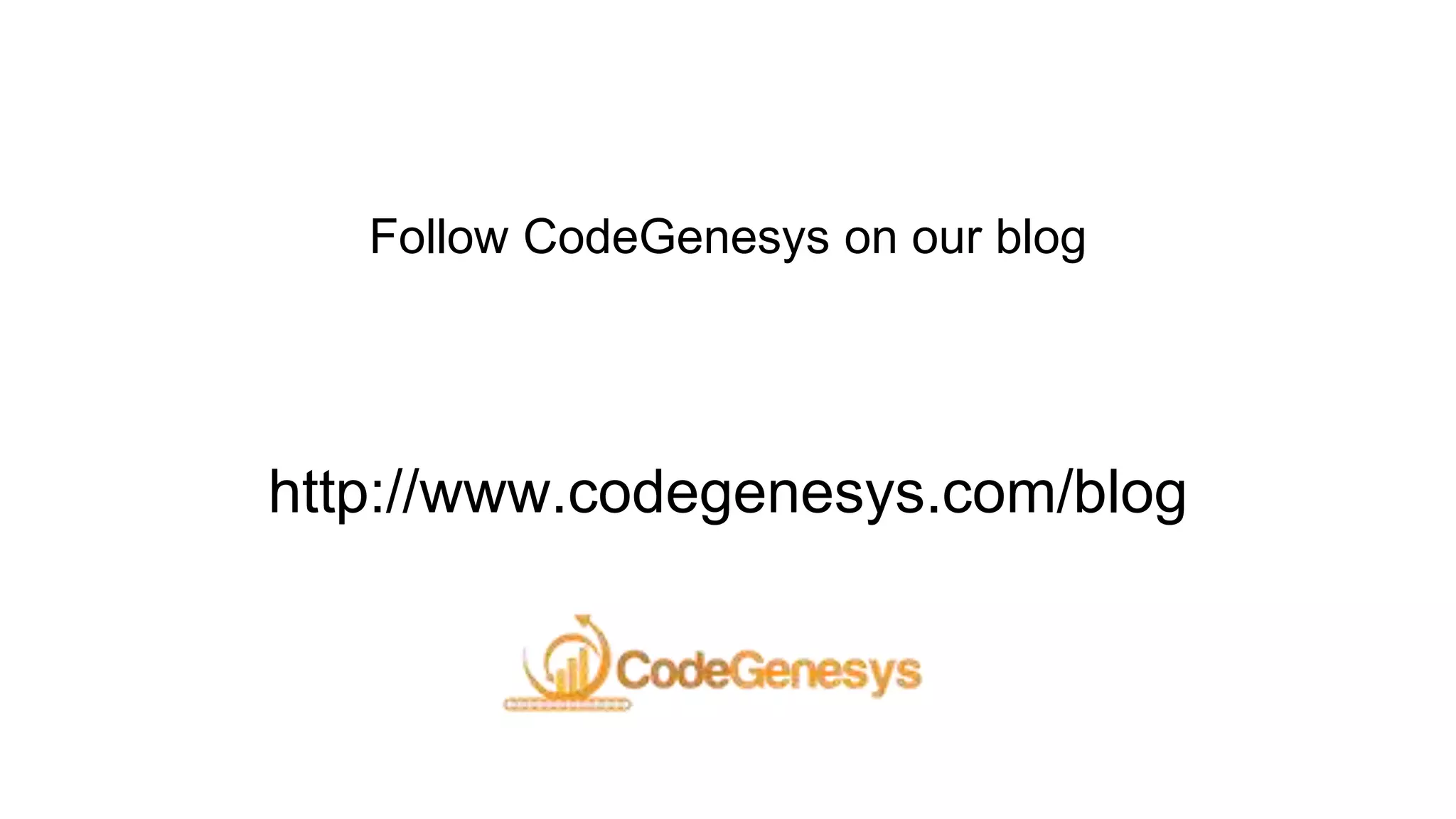 Follow CodeGenesys on our blog
http://www.codegenesys.com/blog
 