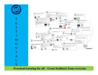T
E
S
T
I
M
O
N
I
A
L
S
Practical learning for all – Great feedback from everyone
 