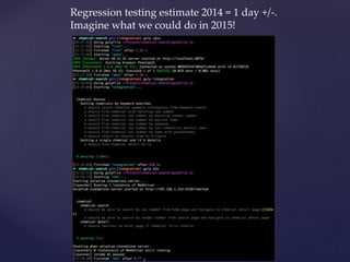 Regression testing estimate 2014 = 1 day +/-.
Imagine what we could do in 2015!
 