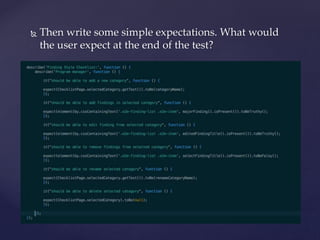  Then write some simple expectations. What would
the user expect at the end of the test?
 