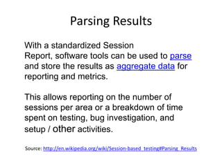 Parsing Results
With a standardized Session
Report, software tools can be used to parse
and store the results as aggregate...