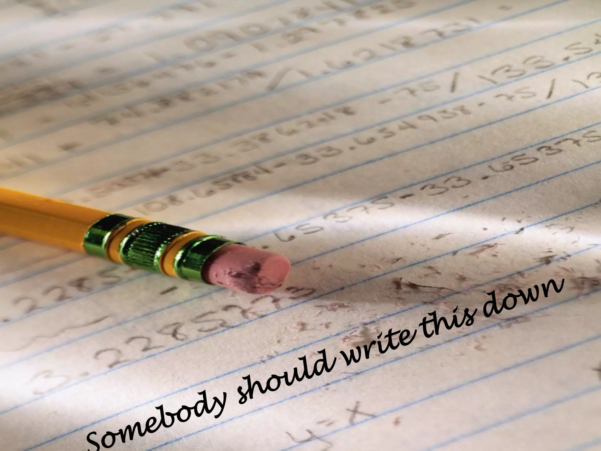 omebody should write this down