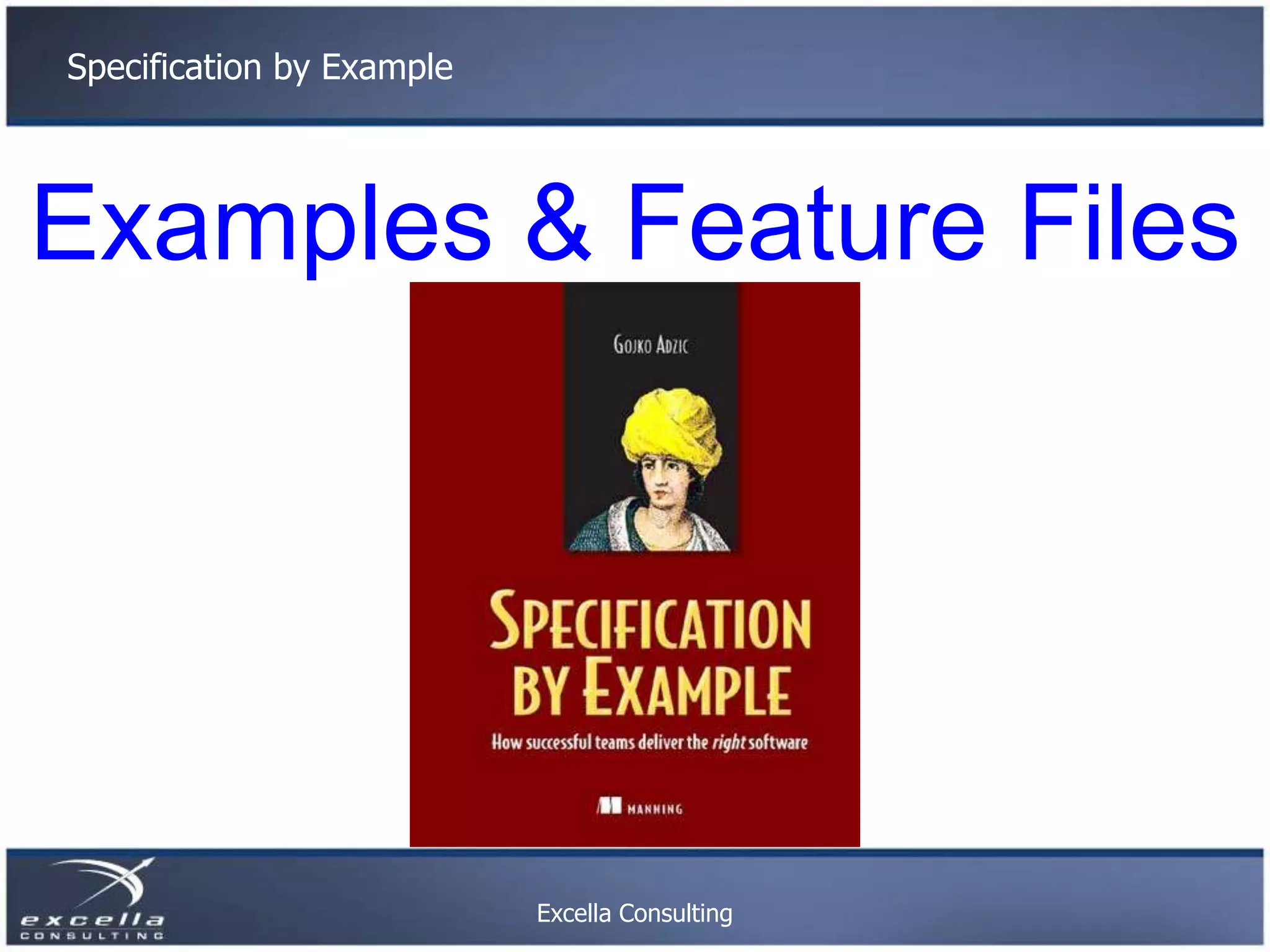 Specification by Example Examples & Feature Files Excella Consulting 