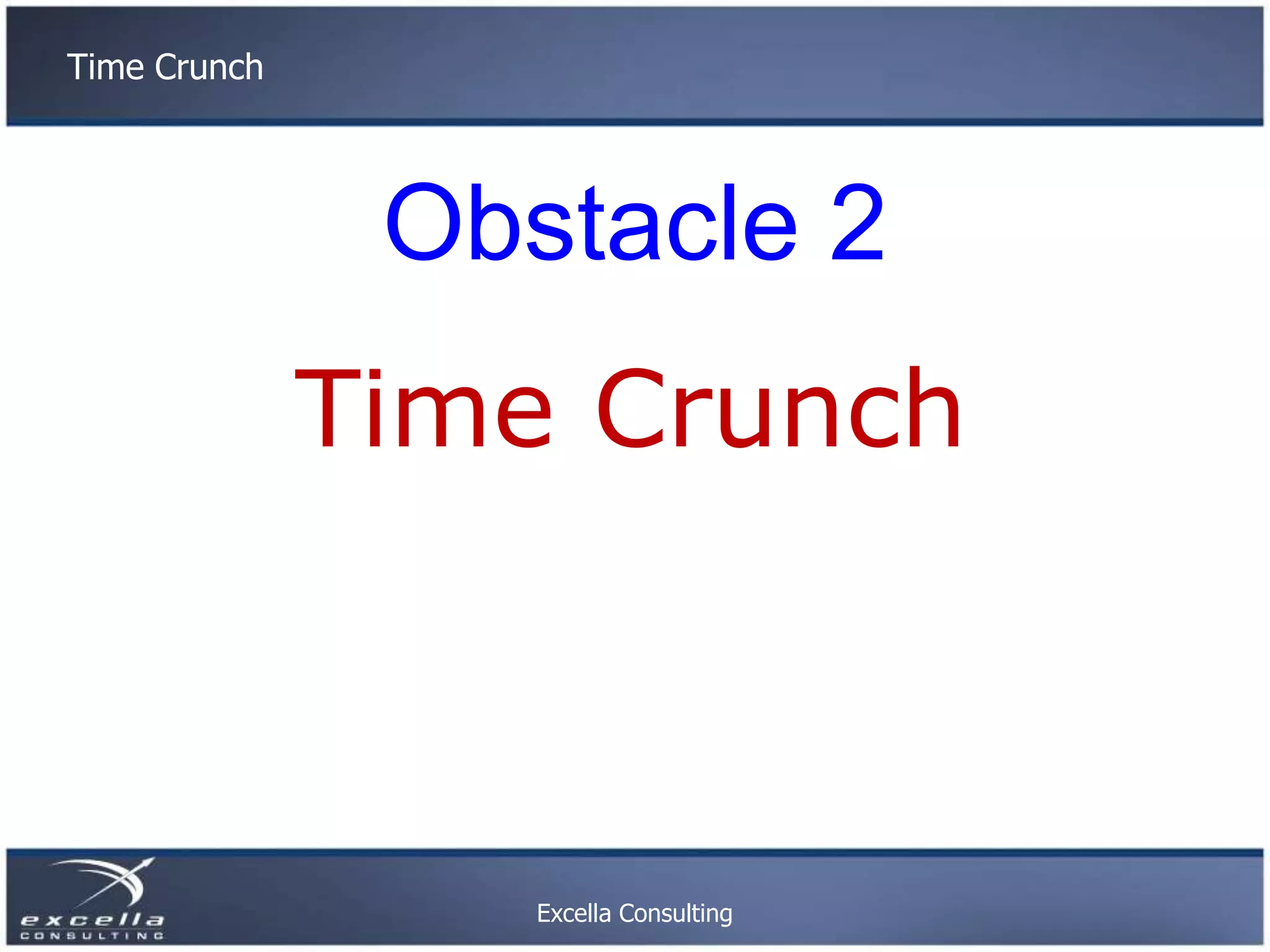 Time Crunch Obstacle 2 Time Crunch Excella Consulting 