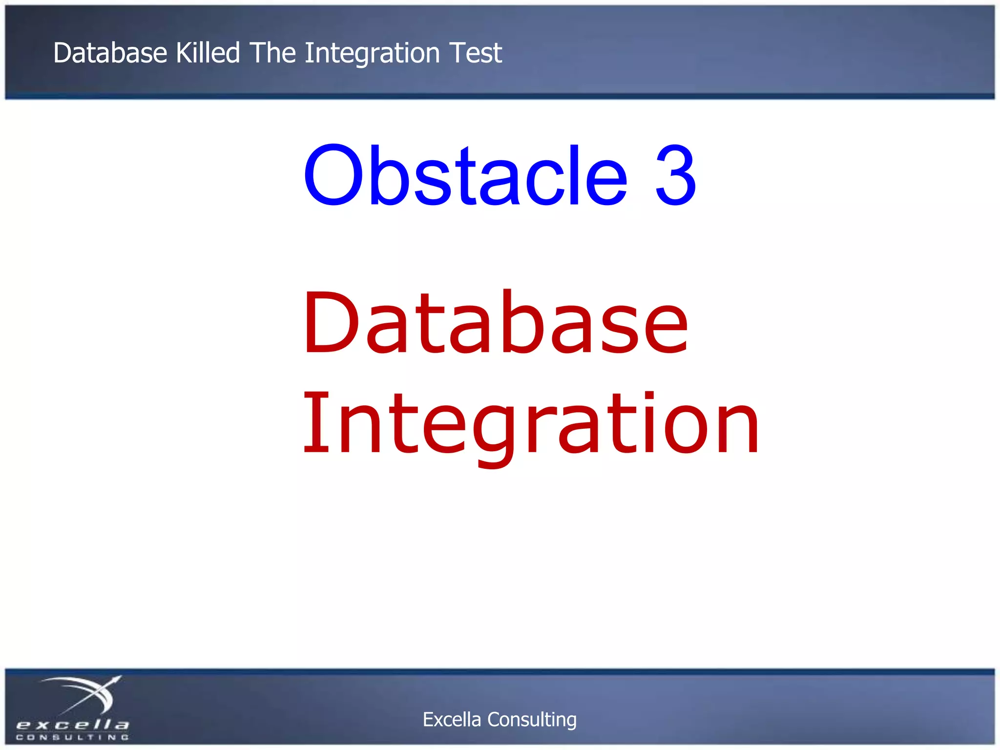 Database Killed The Integration Test Obstacle 3 Database Integration Excella Consulting 