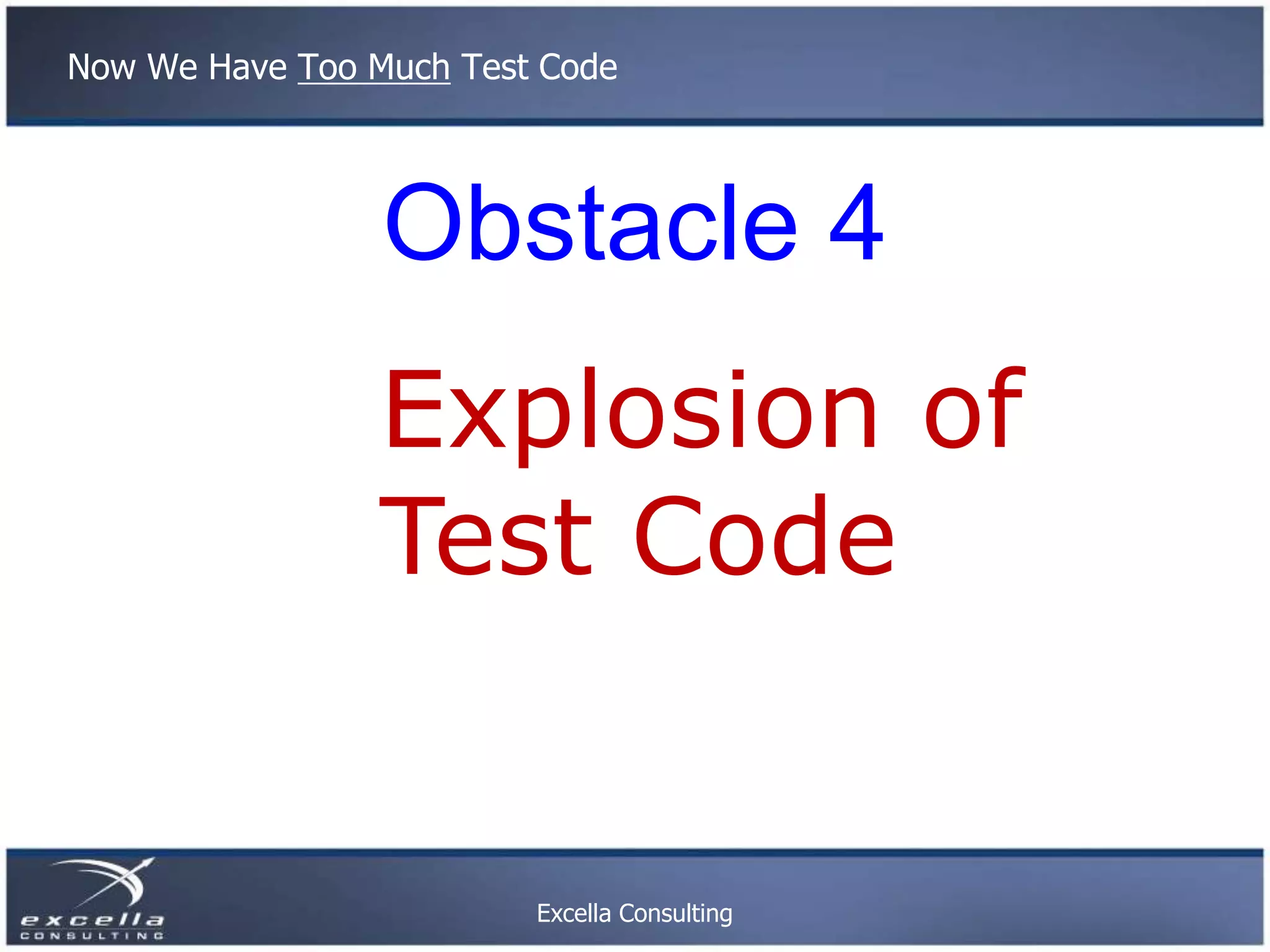 Now We Have Too Much Test Code Obstacle 4 Explosion of Test Code Excella Consulting 