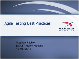 Agile Testing Best Practices



       Stephen Ritchie
       DCAST March Meeting
       19-Mar-2013
 