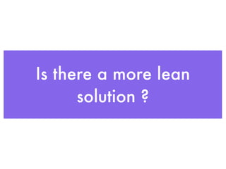 Is there a more lean
solution ?
 