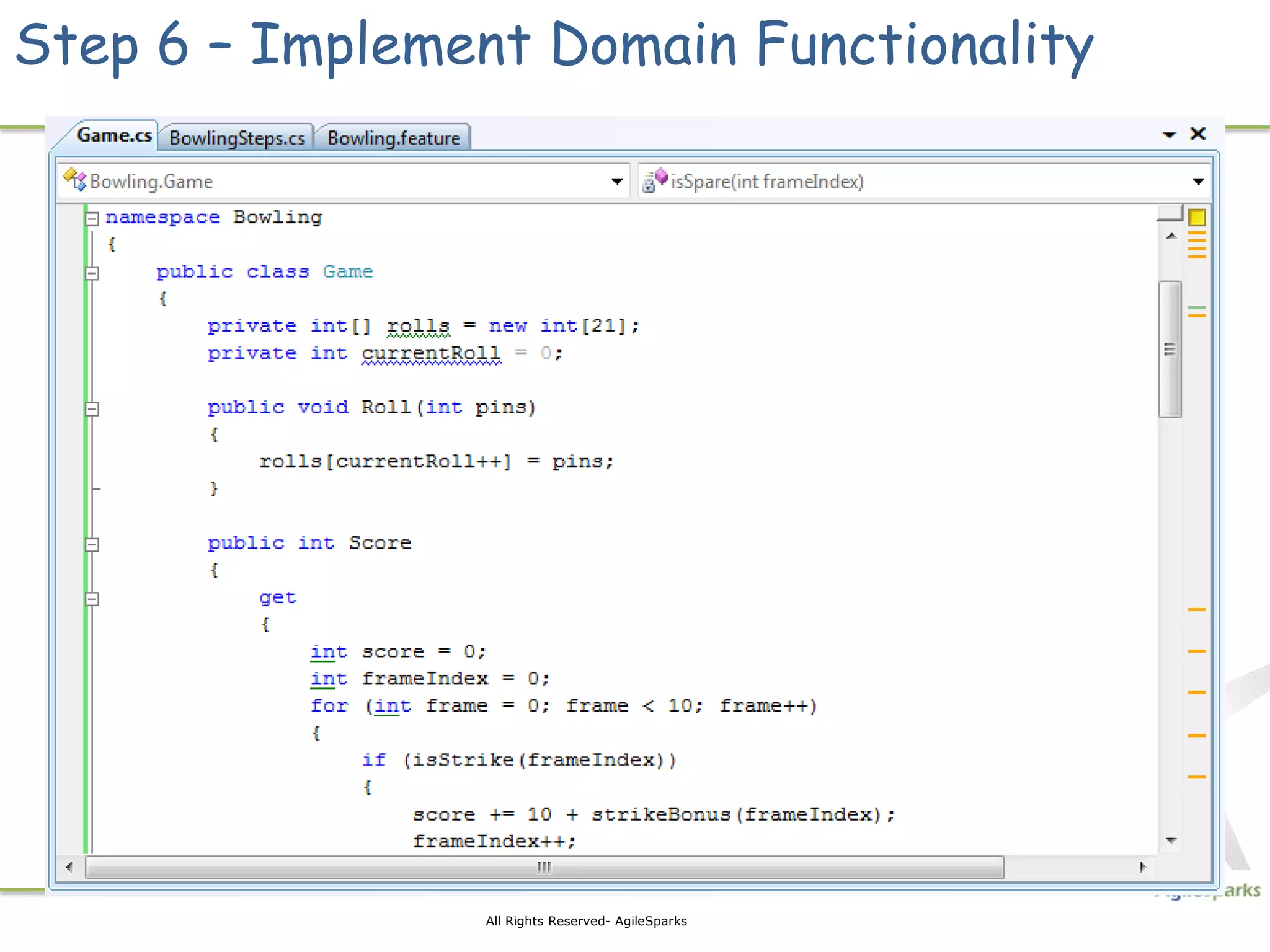 Step 6 – Implement Domain Functionality




                 All Rights Reserved- AgileSparks
 