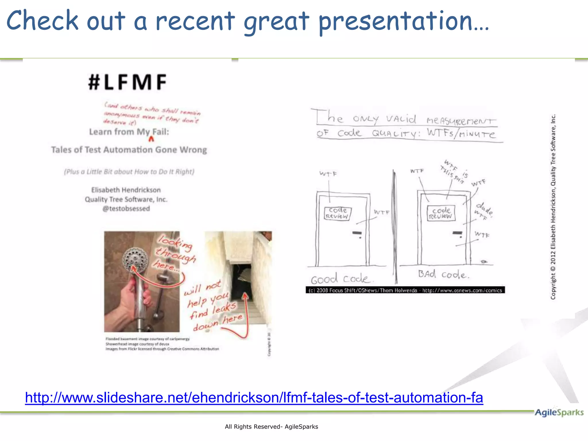 Check out a recent great presentation…




 http://www.slideshare.net/ehendrickson/lfmf-tales-of-test-automation-fa
                               All Rights Reserved- AgileSparks
 