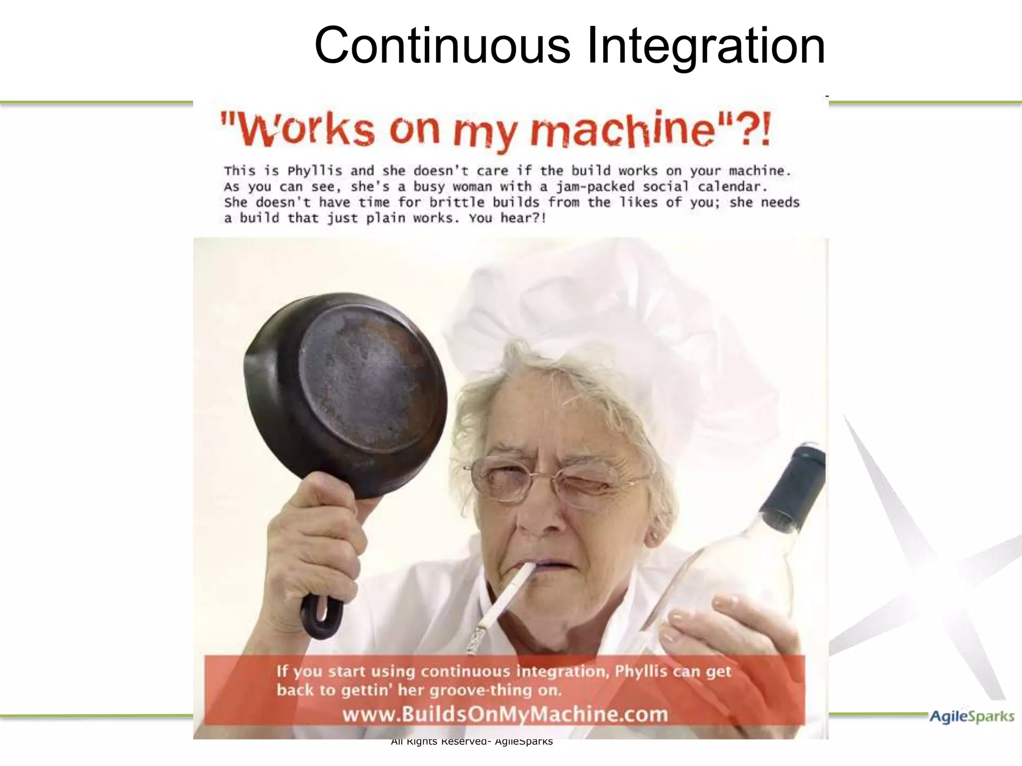 Continuous Integration




   All Rights Reserved- AgileSparks
 