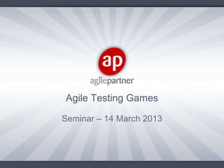 Agile Testing Games

Seminar – 14 March 2013
 