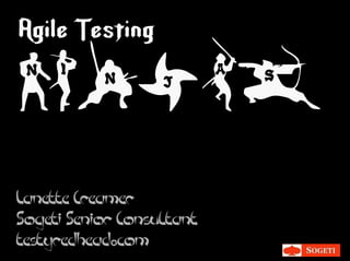 White Master
Agile Testing
Ninjas
Lanette Creamer
Sogeti Senior Consultant
testyredhead✪com
 