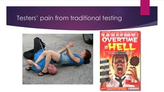 Testers’ pain from traditional testing
 