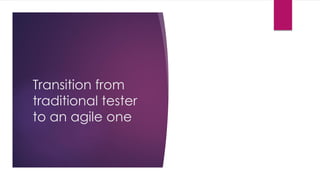 Transition from
traditional tester
to an agile one
 