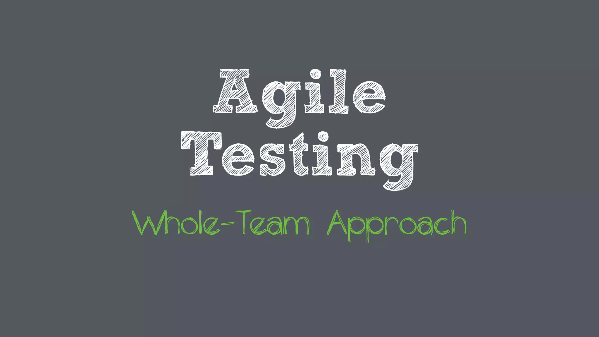 Agile
Testing
Whole-Team Approach
 