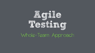 Agile
Testing
Whole-Team Approach
 