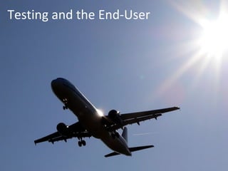 Testing and the End-User 