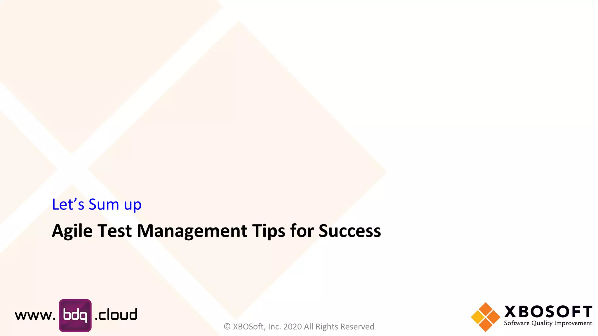 Agile Test Management Tips for Success
Let’s Sum up
© XBOSoft, Inc. 2020 All Rights Reserved
 