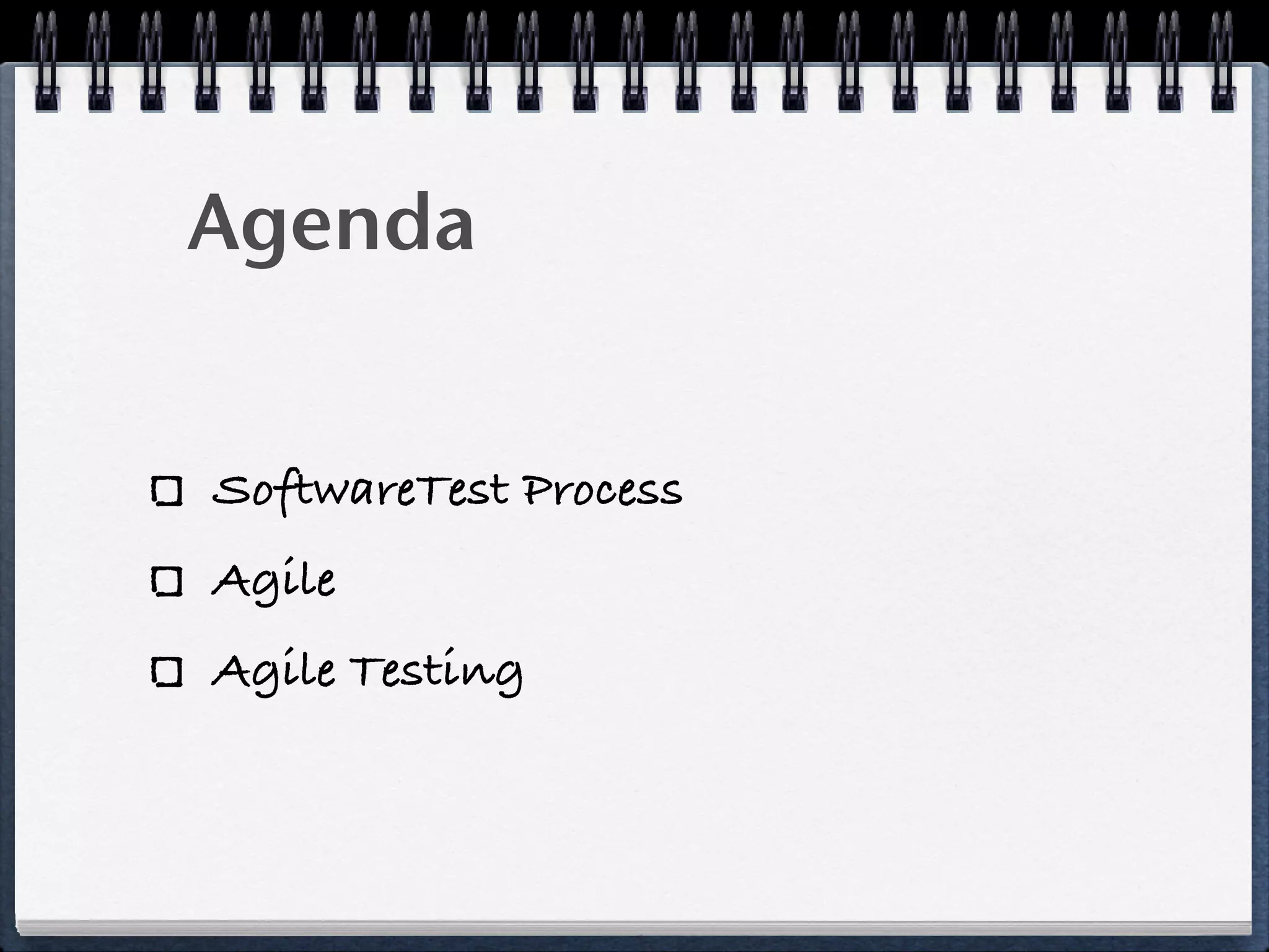 Agenda


SoftwareTest Process
Agile
Agile Testing
 