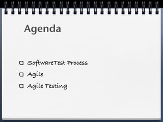 Agenda


SoftwareTest Process
Agile
Agile Testing
 