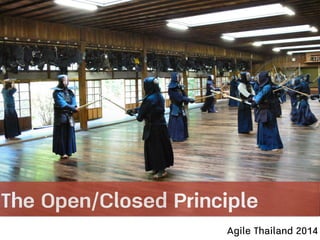 The Open/Closed Principle
Agile Thailand 2014
 
