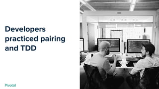 Cover w/ Image
Developers
practiced pairing
and TDD
 