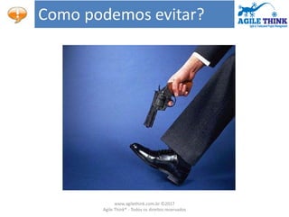 www.agilethink.com.br ©2017
Agile Think® - Todos os direitos reservados
 
