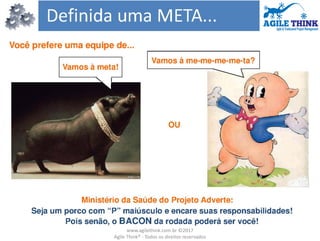 www.agilethink.com.br ©2017
Agile Think® - Todos os direitos reservados
 