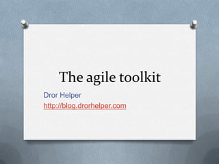 The agile toolkit,[object Object],Dror Helper,[object Object],http://blog.drorhelper.com,[object Object]