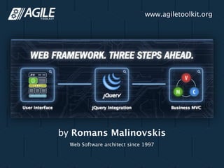 www.agiletoolkit.org




by Romans Malinovskis
  Web Software architect since 1997
 
