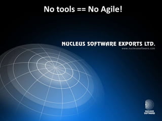 No tools == No Agile!
 