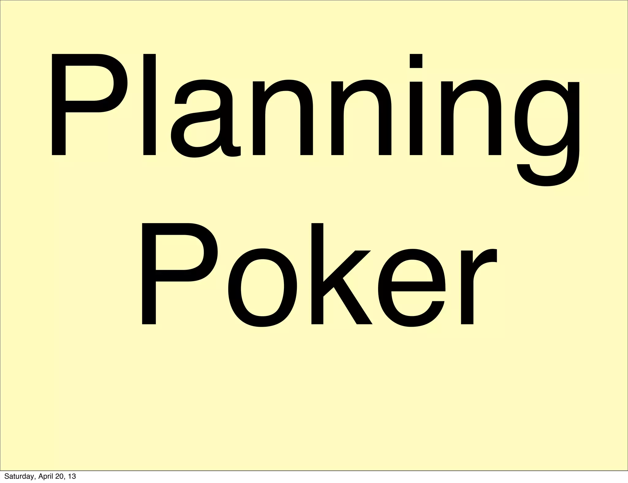 Planning
Poker
Saturday, April 20, 13
 