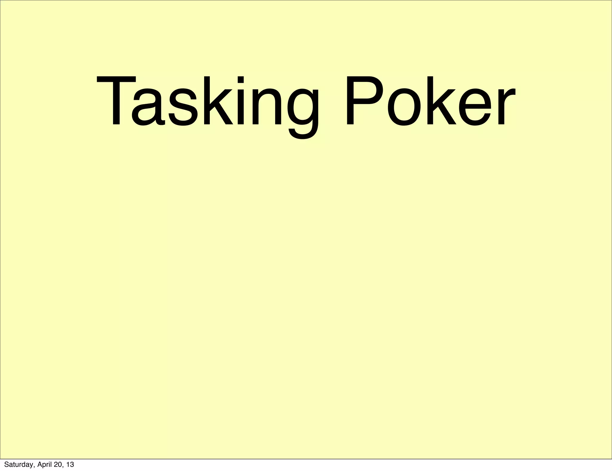 Tasking Poker
Saturday, April 20, 13
 