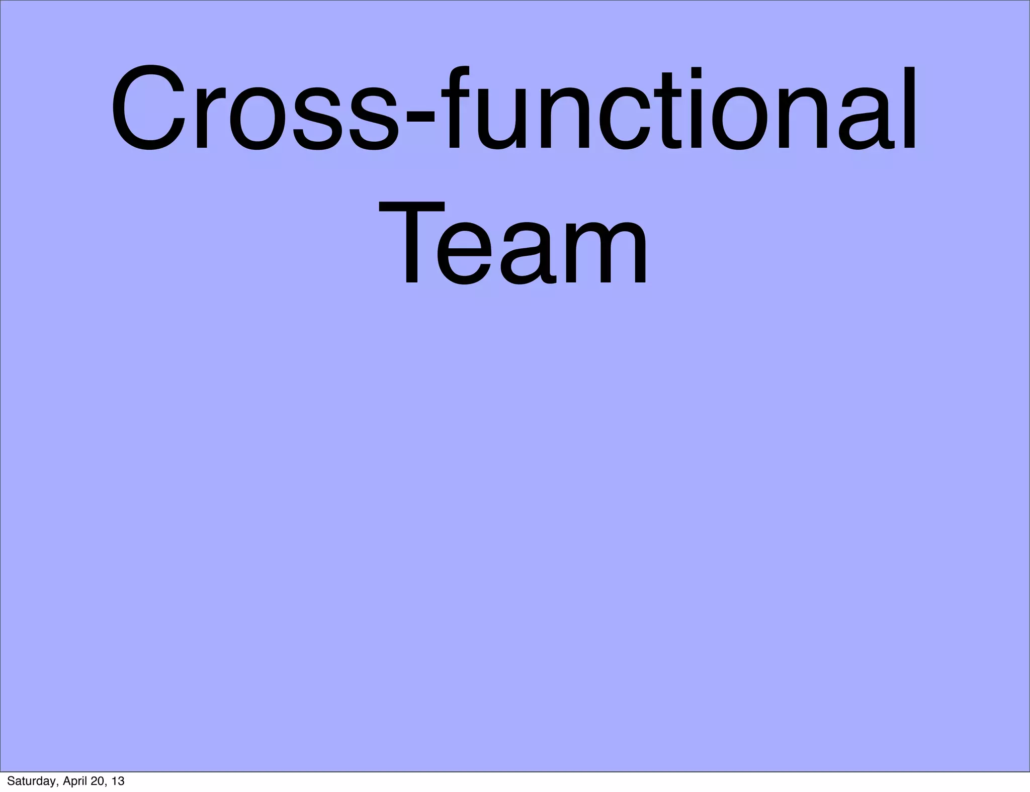 Cross-functional
Team
Saturday, April 20, 13
 