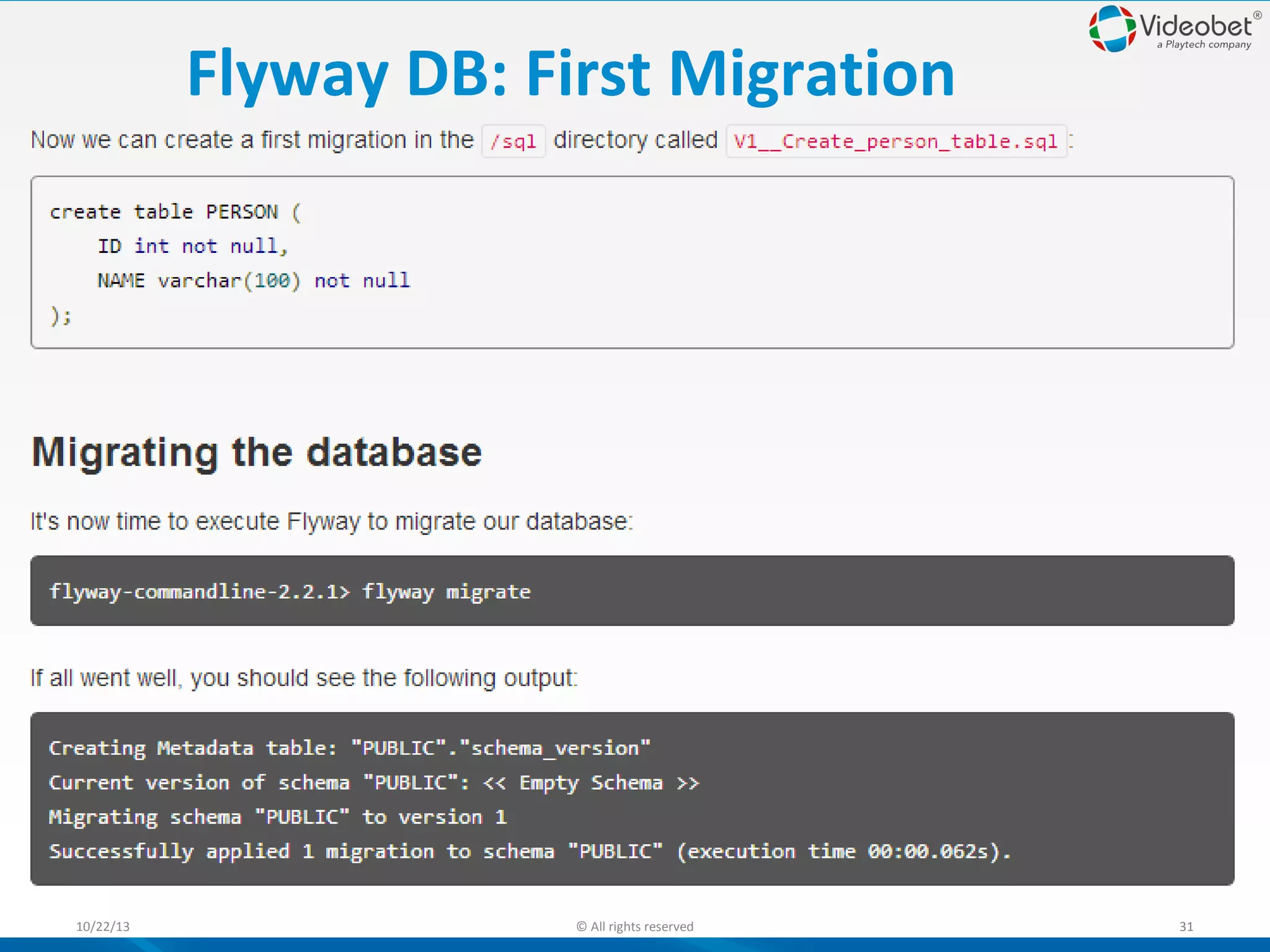 Flyway DB: First Migration

10/22/13

© All rights reserved

31

 