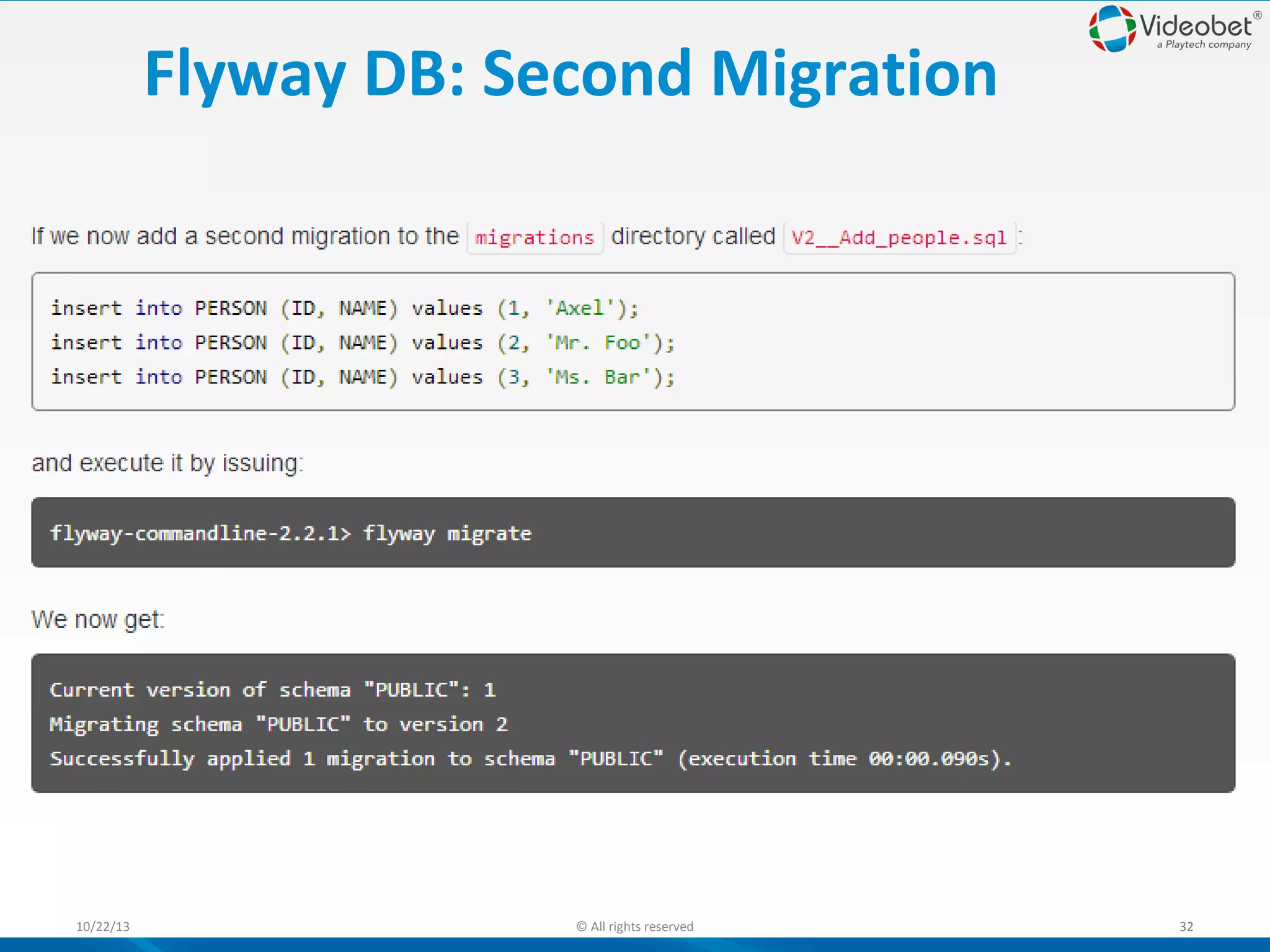 Flyway DB: Second Migration

10/22/13

© All rights reserved

32

 
