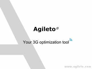 Agileto®

Your 3G optimization tool
 