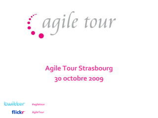 Agile Tour Strasbourg 30 octobre 2009 #agiletour AgileTour 