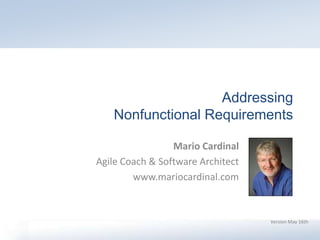 Addressing
Nonfunctional Requirements
Version May 16th
Mario Cardinal
Agile Coach & Software Architect
www.mariocardinal.com
 