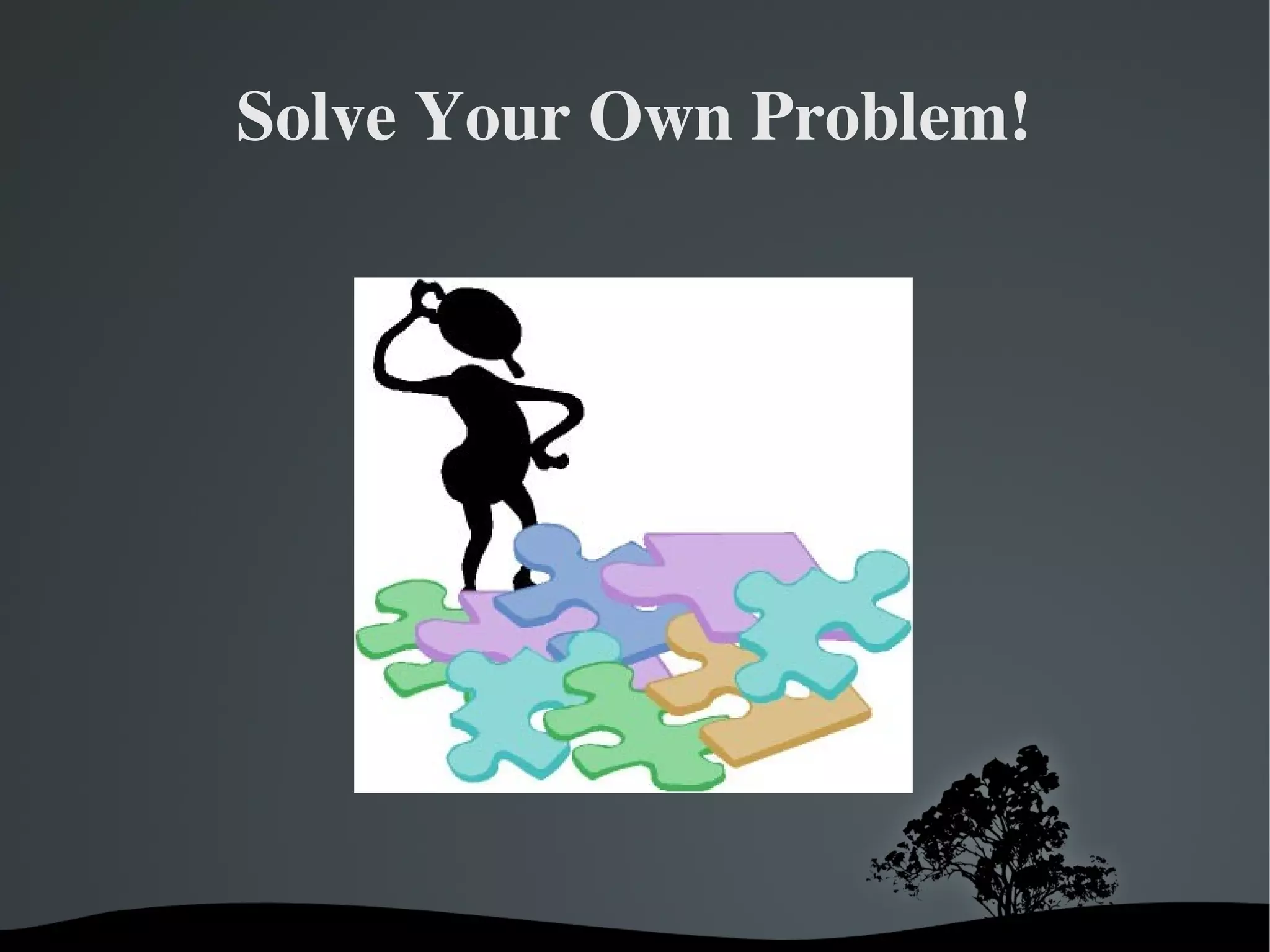 Solve Your Own Problem!




            
 