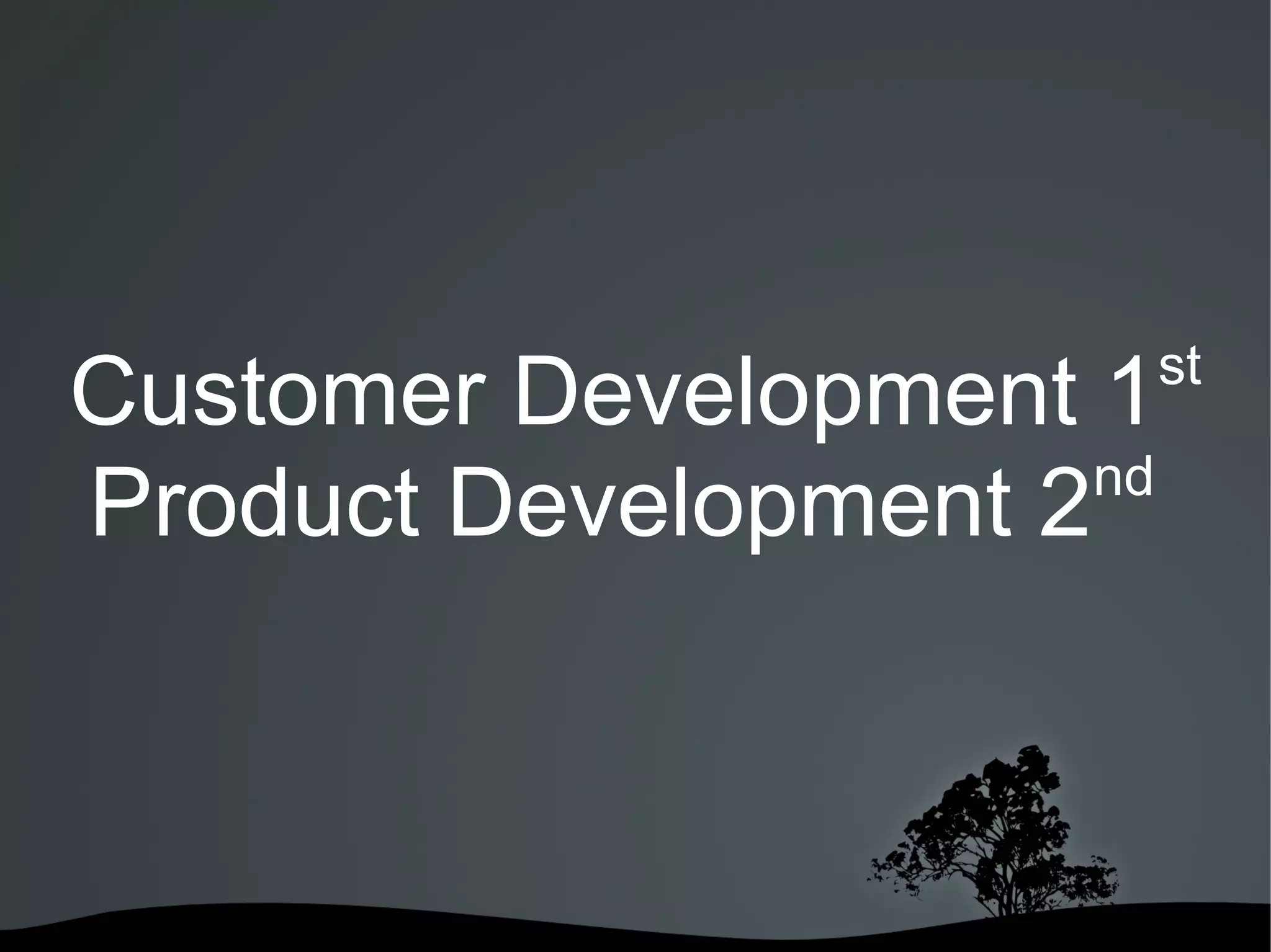 st
Customer Development 1
                      nd
Product Development 2



          
 