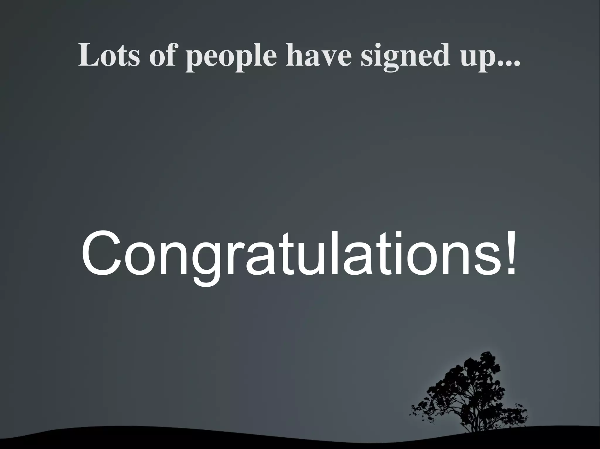 Lots of people have signed up...




Congratulations!

            
 