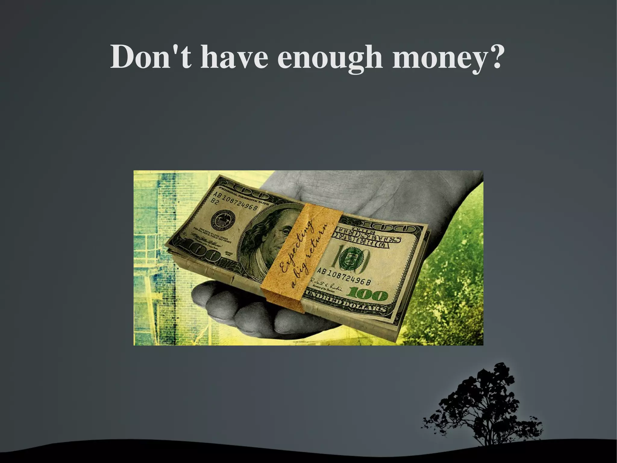 Don't have enough money?




          
 