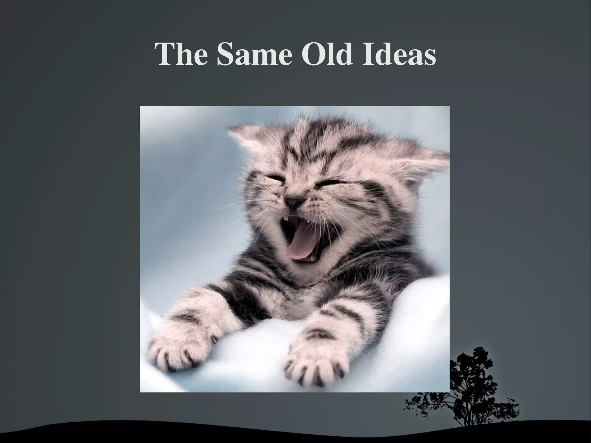 The Same Old Ideas




          
 