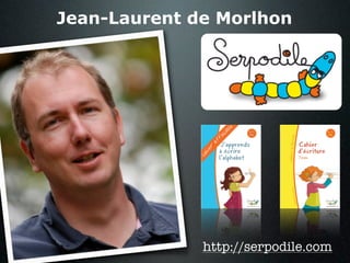Jean-Laurent de Morlhon




              http://serpodile.com
 