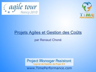 Projets Agiles et Gestion des Coûts www.TimePerformance.com par Renaud Choné 