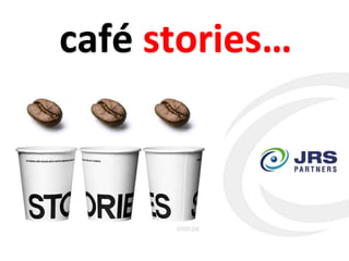 café stories…
 