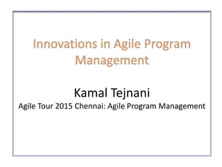 Kamal Tejnani
Agile Tour 2015 Chennai: Agile Program Management
 